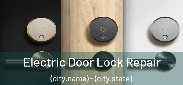 Electric Door Lock Repair (city.name) - (city.state)